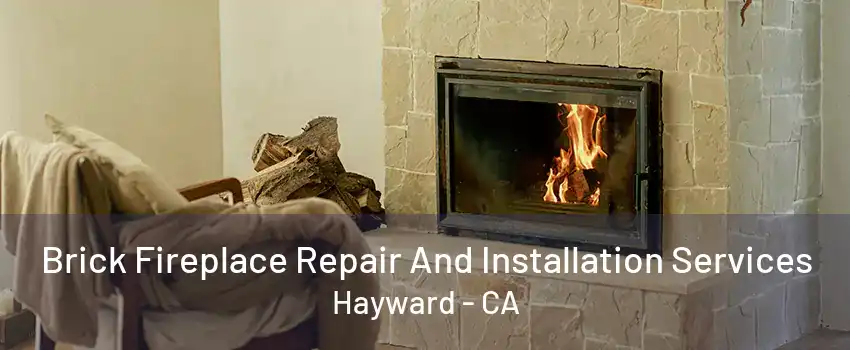 Brick Fireplace Repair And Installation Services Hayward - CA