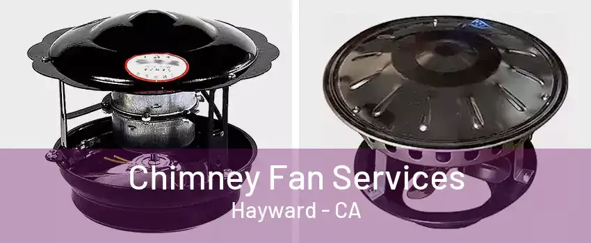 Chimney Fan Services Hayward - CA