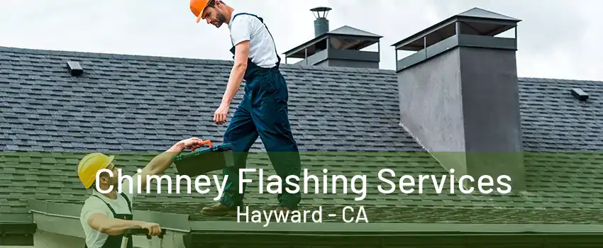 Chimney Flashing Services Hayward - CA