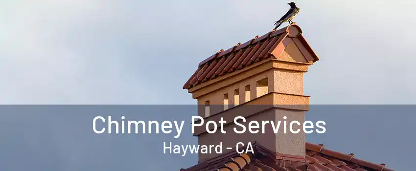 Chimney Pot Services Hayward - CA