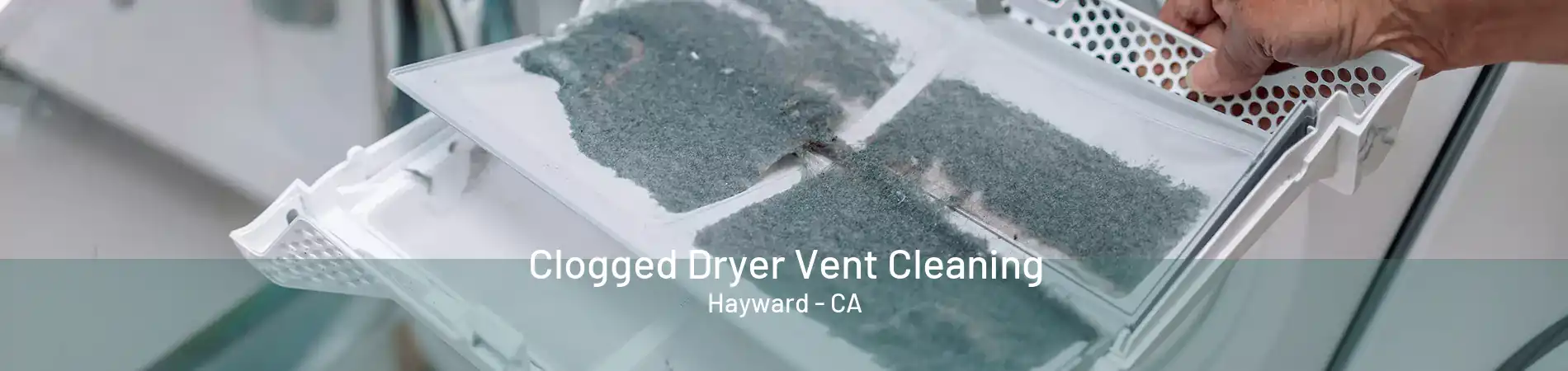 Clogged Dryer Vent Cleaning Hayward - CA