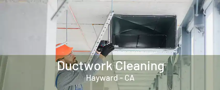 Ductwork Cleaning Hayward - CA