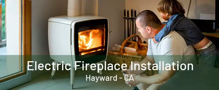 Electric Fireplace Installation Hayward - CA