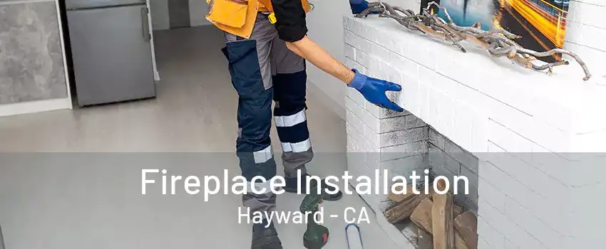 Fireplace Installation Hayward - CA