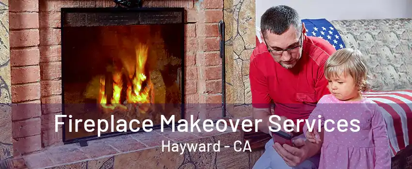 Fireplace Makeover Services Hayward - CA