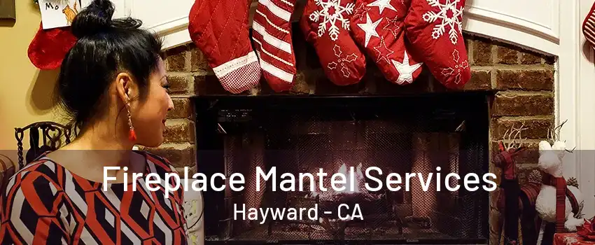 Fireplace Mantel Services Hayward - CA