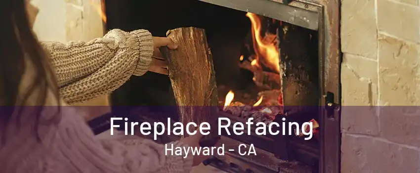 Fireplace Refacing Hayward - CA