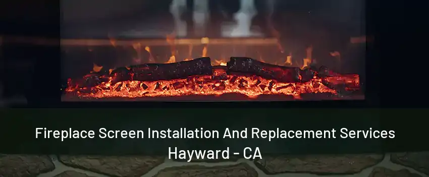 Fireplace Screen Installation And Replacement Services Hayward - CA