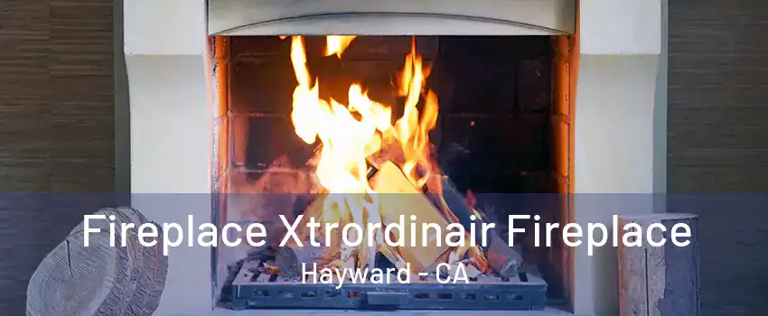 Fireplace Xtrordinair Fireplace Hayward - CA