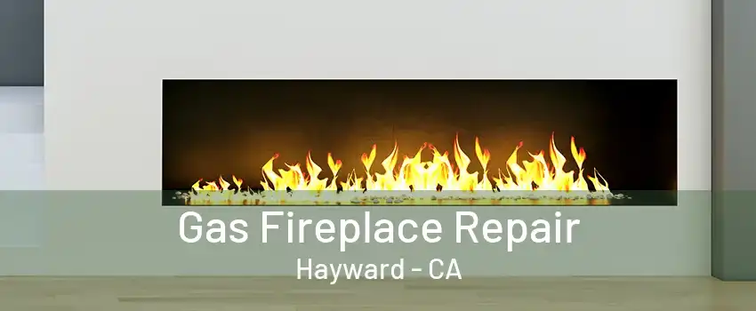 Gas Fireplace Repair Hayward - CA