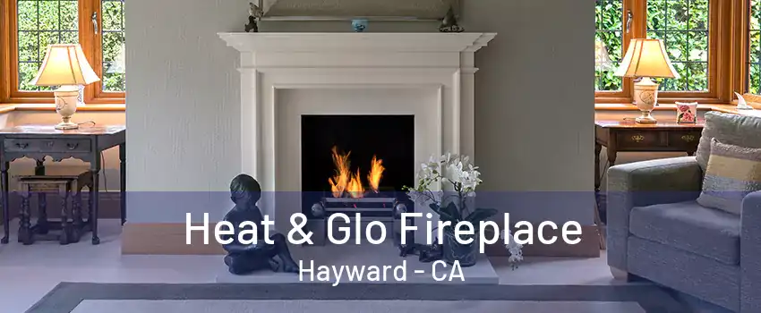 Heat & Glo Fireplace Hayward - CA