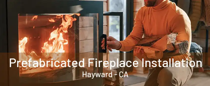 Prefabricated Fireplace Installation Hayward - CA