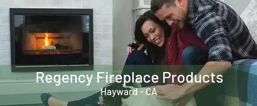 Regency Fireplace Products Hayward - CA