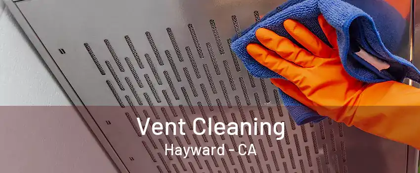 Vent Cleaning Hayward - CA