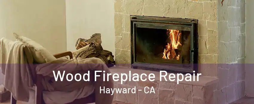 Wood Fireplace Repair Hayward - CA